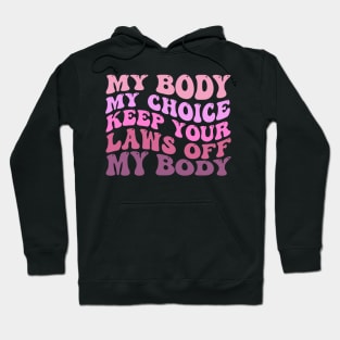 My Body My Choice Keep Your Laws Off My Body Hoodie